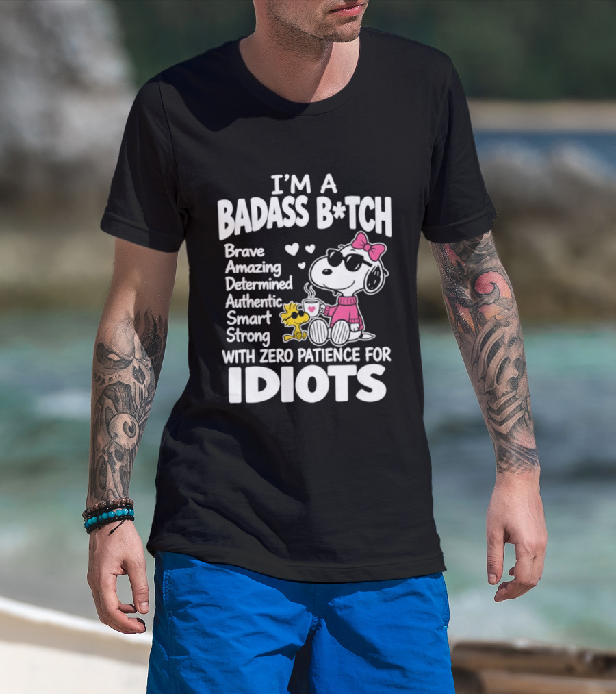 I'm A Badass B*tch Snoopy Brave Amazing Determined Authentic Smart Strong Zero Patience For Idiots T-Shirt