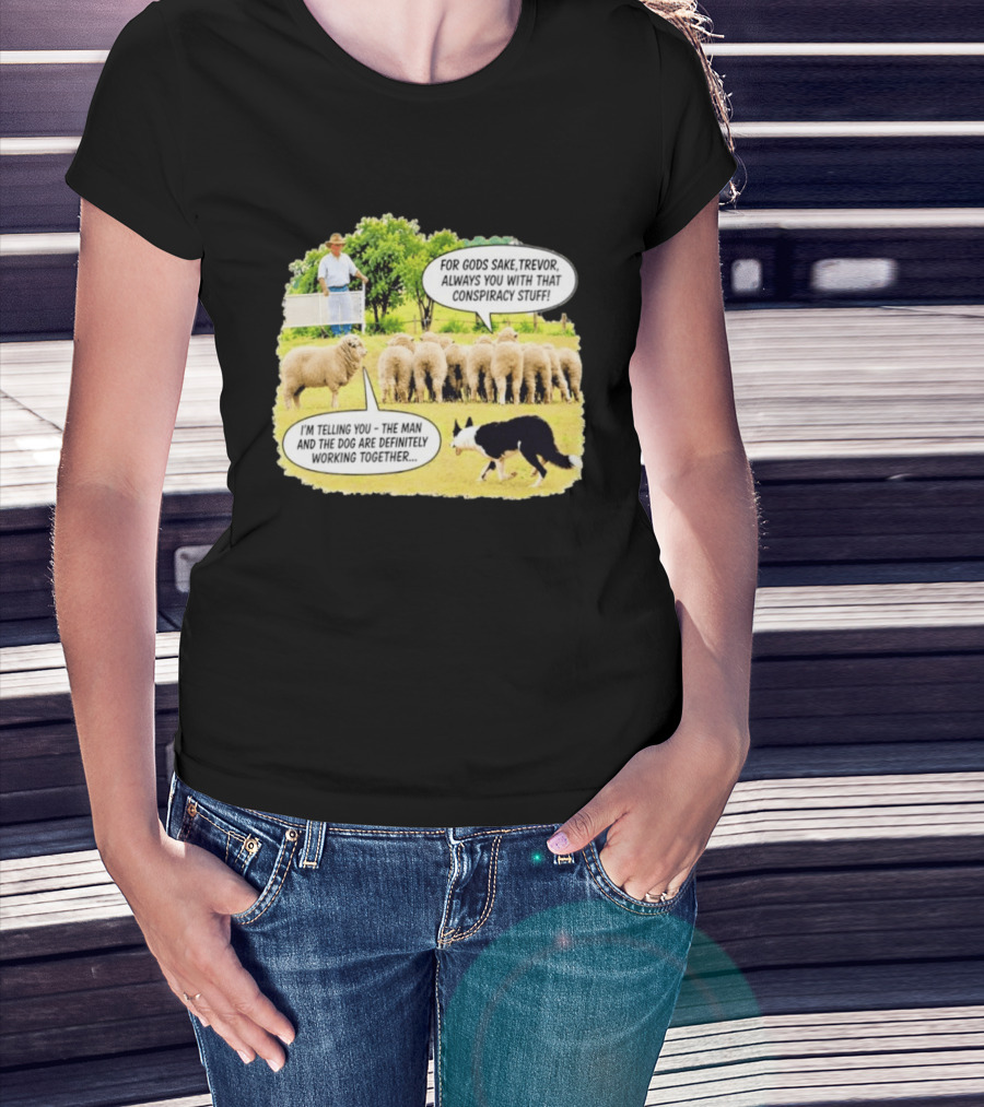 Trevor The Sheep Conspiracy Stuff With Dog And Farmer In Field T-Shirt