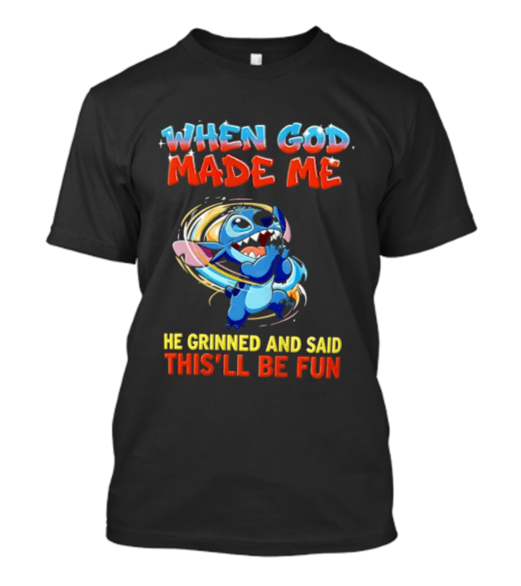 When God Made Me He Grinned And Said This'll Be Fun Stitch Disney T-Shirt