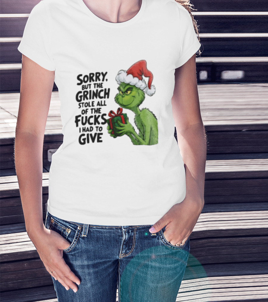 Sorry But The Grinch Stole All Of The Fucks I Had To Give Grinch Holding Gift Santa Hat T-Shirt