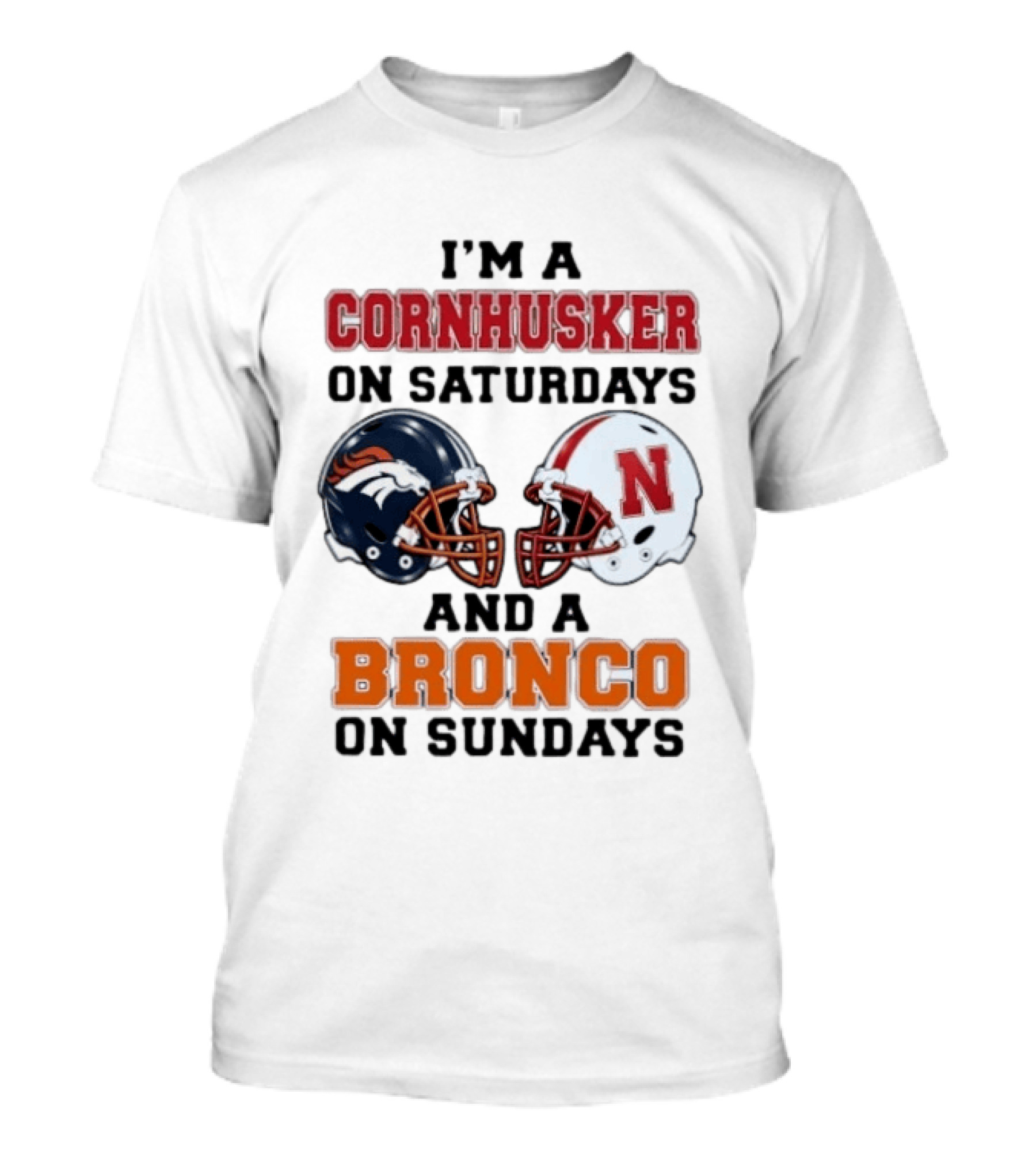 I'm A Cornhusker On Saturdays And A Bronco On Sundays Football Enthusiast Humor T-Shirt