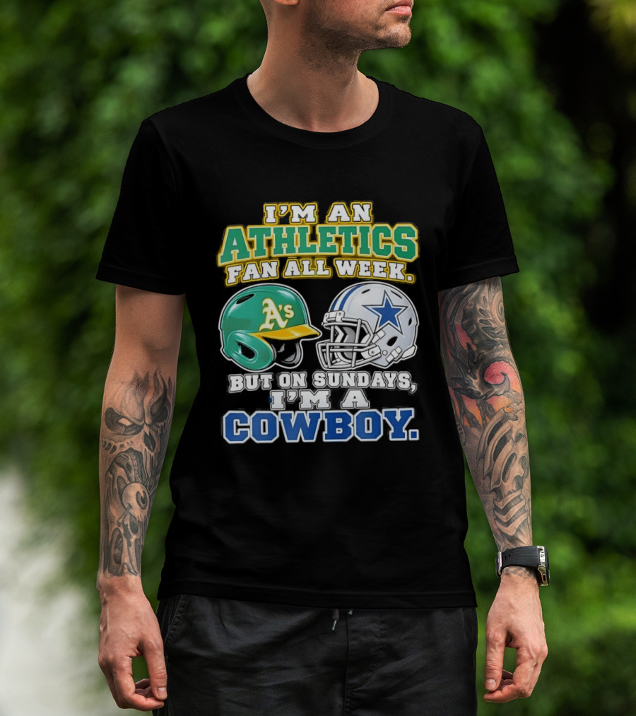 I'm An Athletics Fan All Week But On Sundays I'm A Cowboy T-Shirt