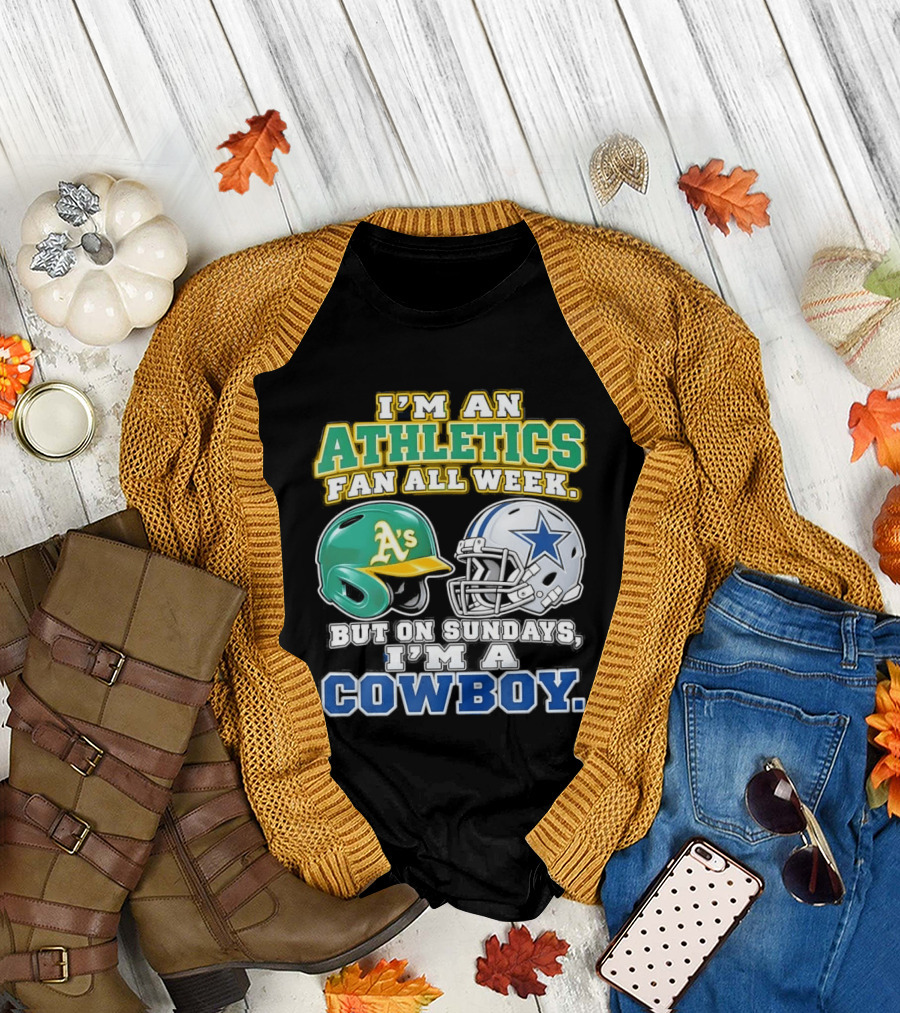 I'm An Athletics Fan All Week But On Sundays I'm A Cowboy T-Shirt