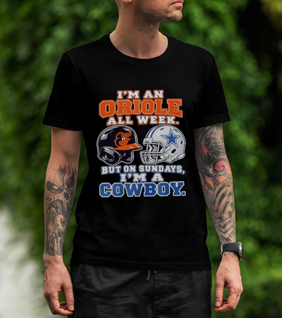 I'm An Oriole All Week But On Sundays I'm A Cowboy Orioles Helmet Cowboys Helmet T-Shirt