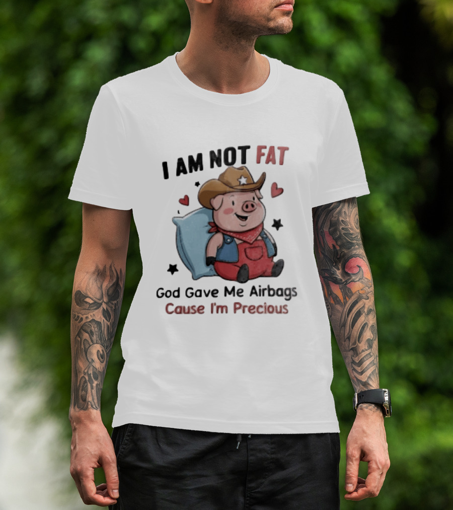 Pig I Am Not Fat God Gave Me Airbags Cause I'm Precious Cowboy T-Shirt