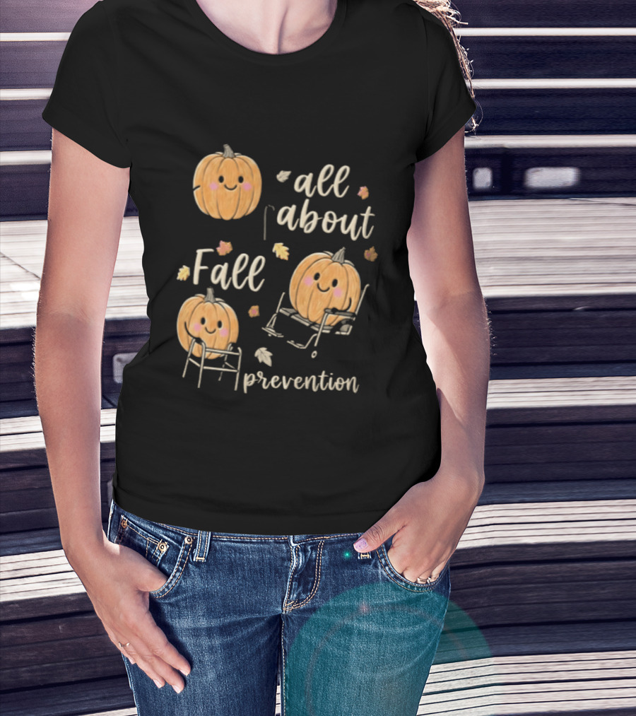 All About Fall Prevention Pumpkin Autumn Leaves T-Shirt