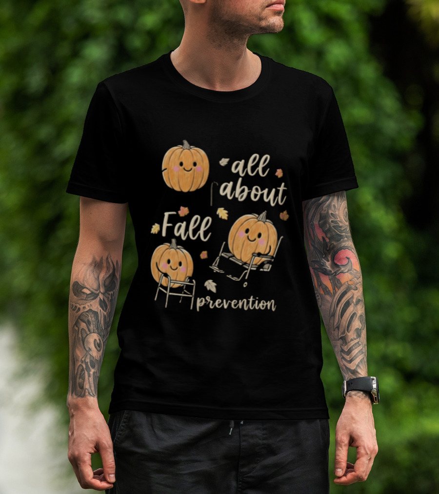 All About Fall Prevention Pumpkin Autumn Leaves T-Shirt