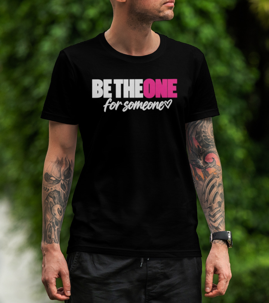 Be The One For Someone Heart T-Shirt