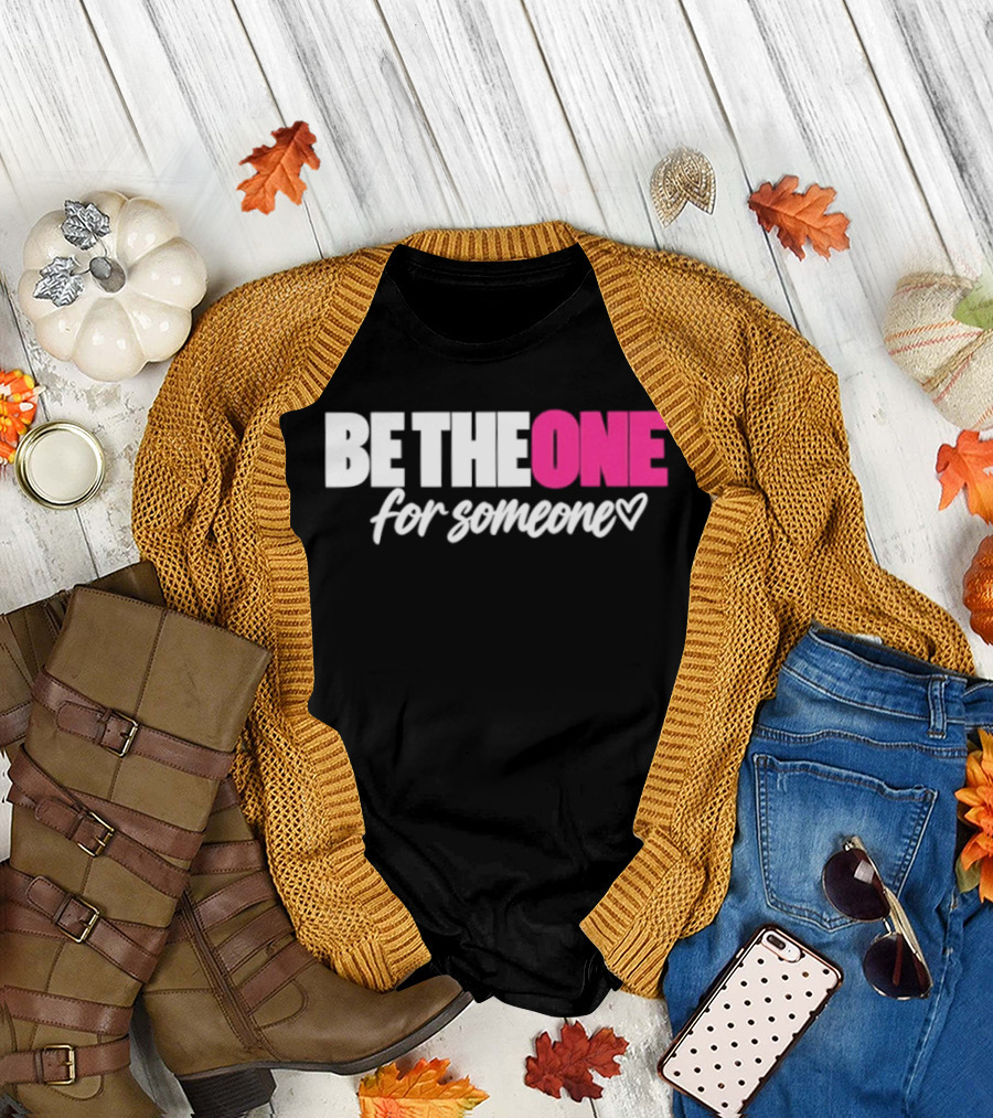 Be The One For Someone Heart T-Shirt
