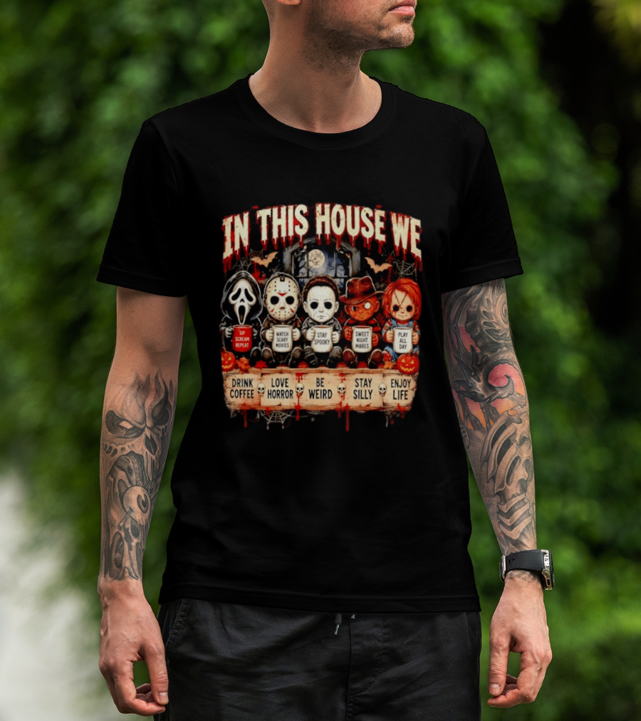 In This House We Drink Coffee Love Horror Stay Spooky Play All Day Enjoy Life T-Shirt