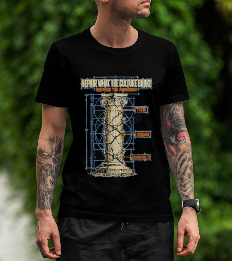 Repair What The Culture Broke Restore The Standard Truth Courage Responsibility Column T-Shirt