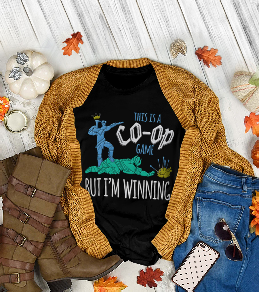 This Is A Co Op Game But I'm Winning T-Shirt