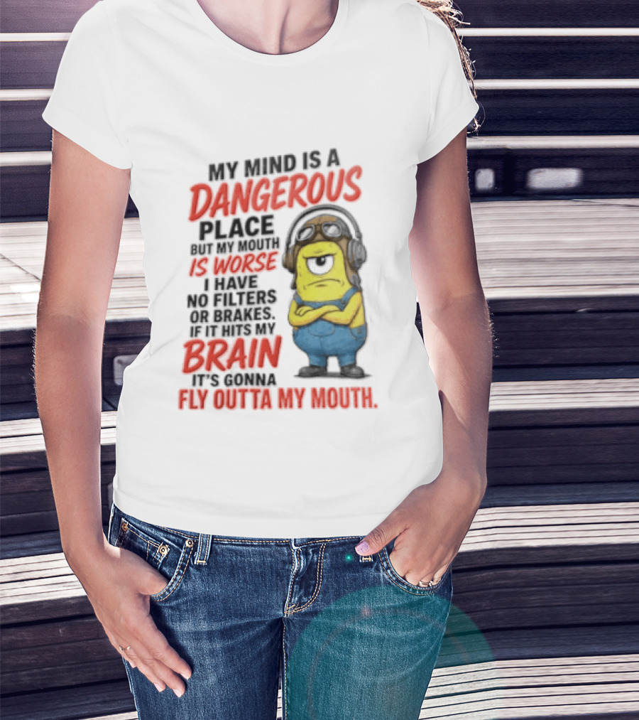 Minions My Mind Is A Dangerous Place My Brain Fly Outta My Mouth T-Shirt