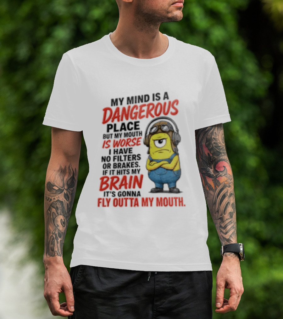 Minions My Mind Is A Dangerous Place My Brain Fly Outta My Mouth T-Shirt
