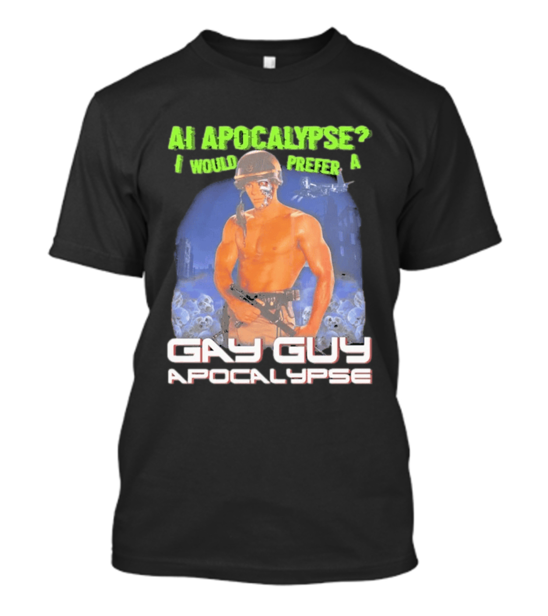 AI Apocalypse I Would Prefer A Gay Guy Apocalypse T-Shirt