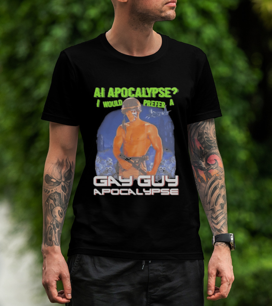 AI Apocalypse I Would Prefer A Gay Guy Apocalypse T-Shirt