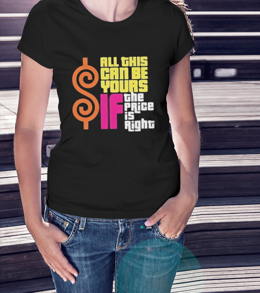 All This Can Be Yours If The Price Is Right Dollar T-Shirt