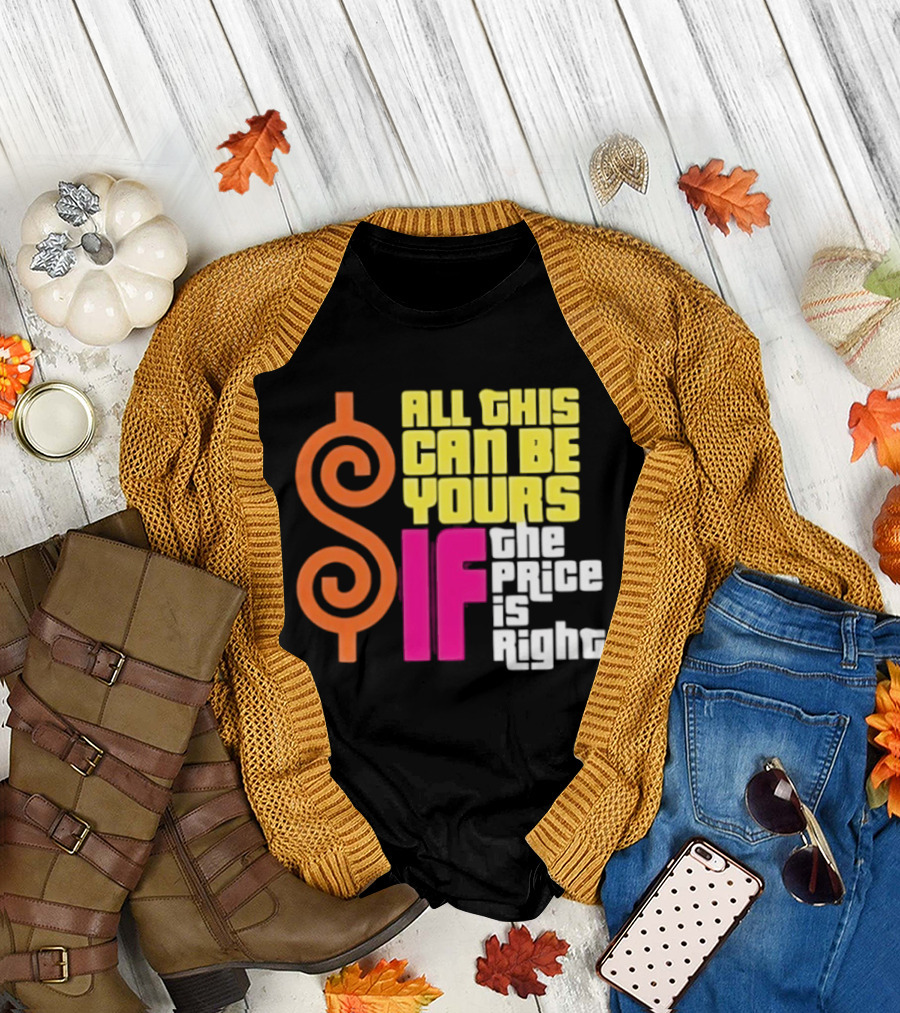 All This Can Be Yours If The Price Is Right Dollar T-Shirt