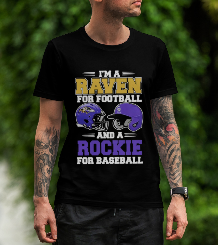 I'm A Raven For Football And A Rockie For Baseball T-Shirt