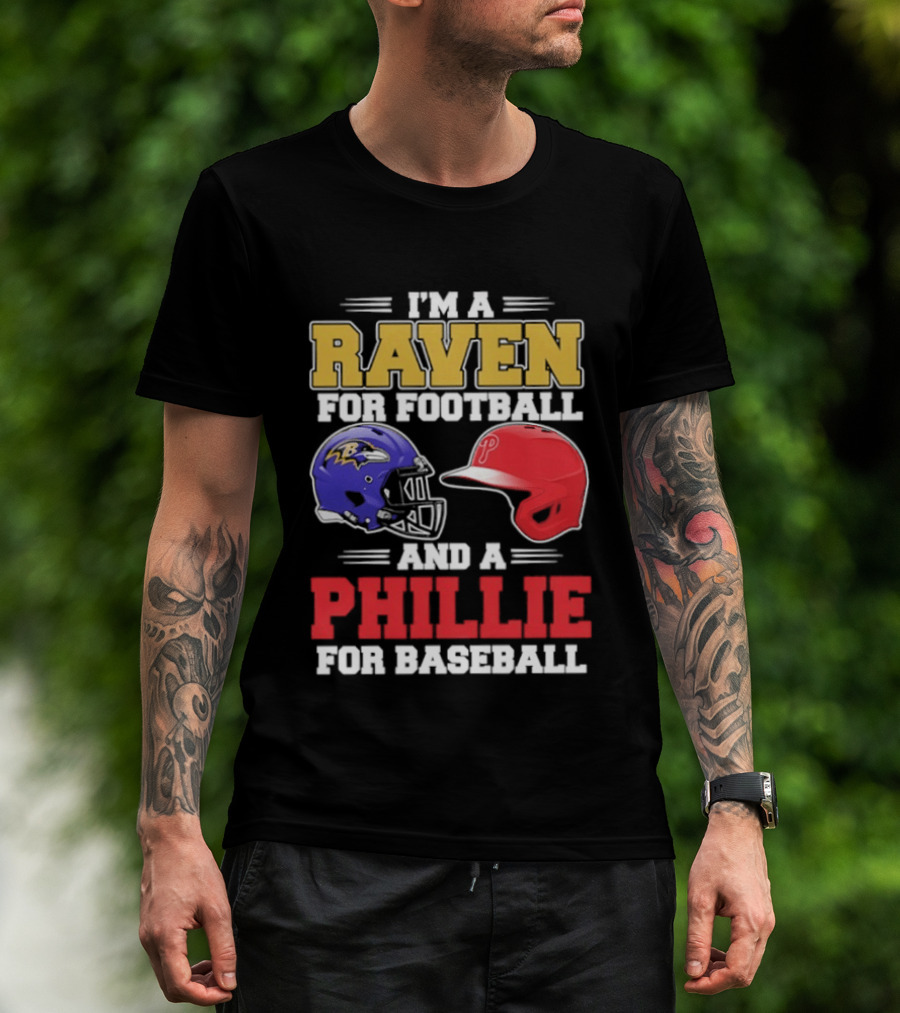 I'm A Raven For Football And A Phillie For Baseball Helmet T-Shirt
