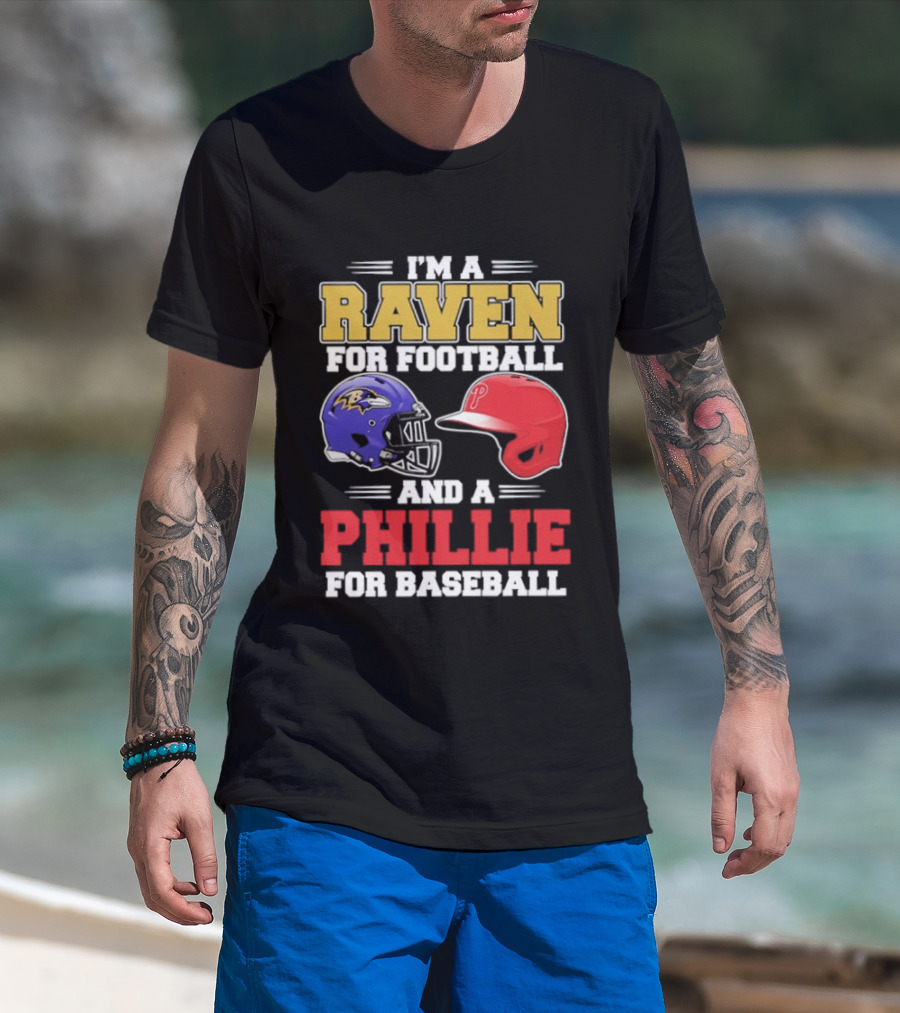 I'm A Raven For Football And A Phillie For Baseball Helmet T-Shirt