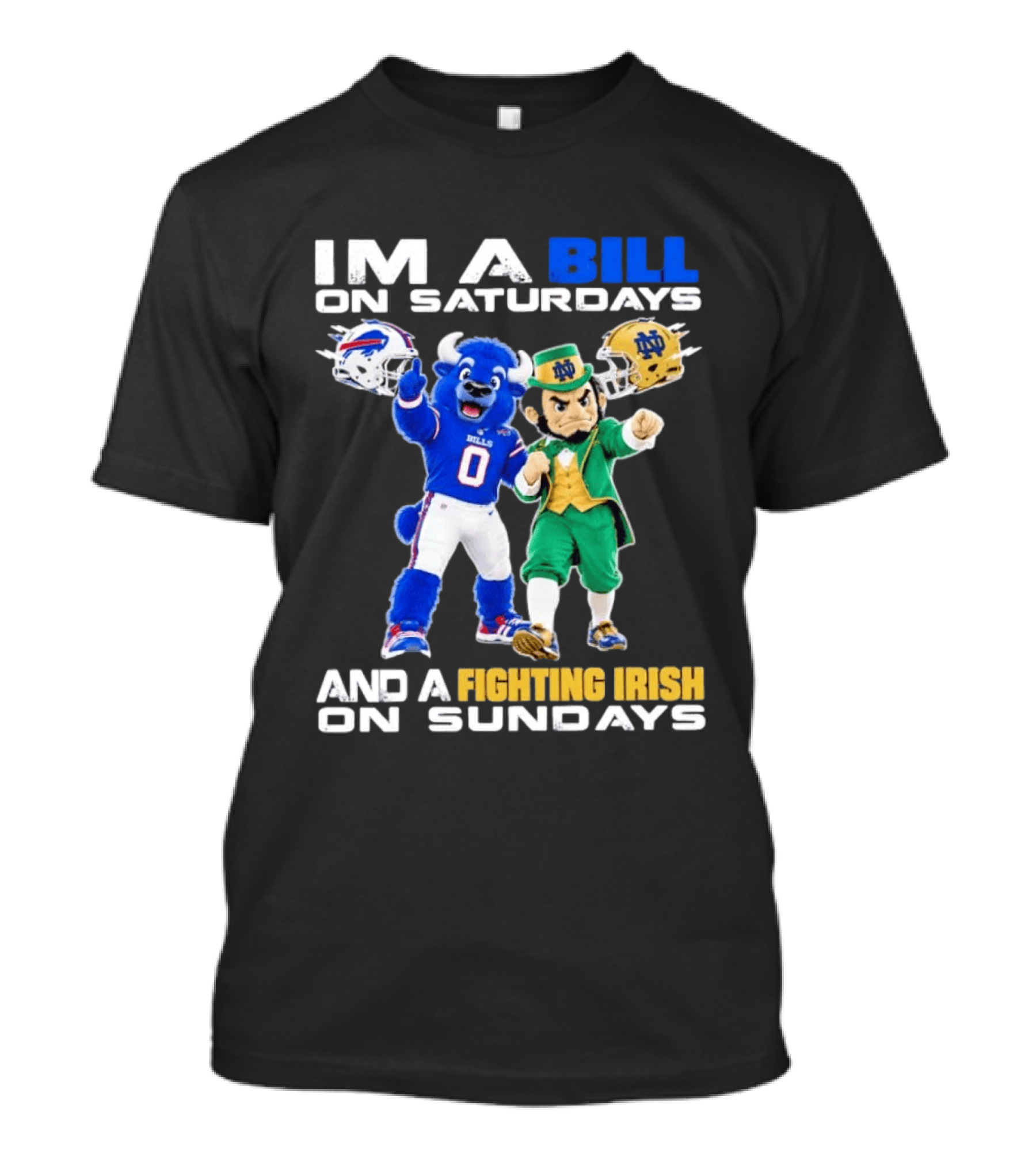 Buffalo Bills And Notre Dame Fighting Irish Mascots Im A Bill On Saturdays And A Fighting Irish On Sundays T-Shirt