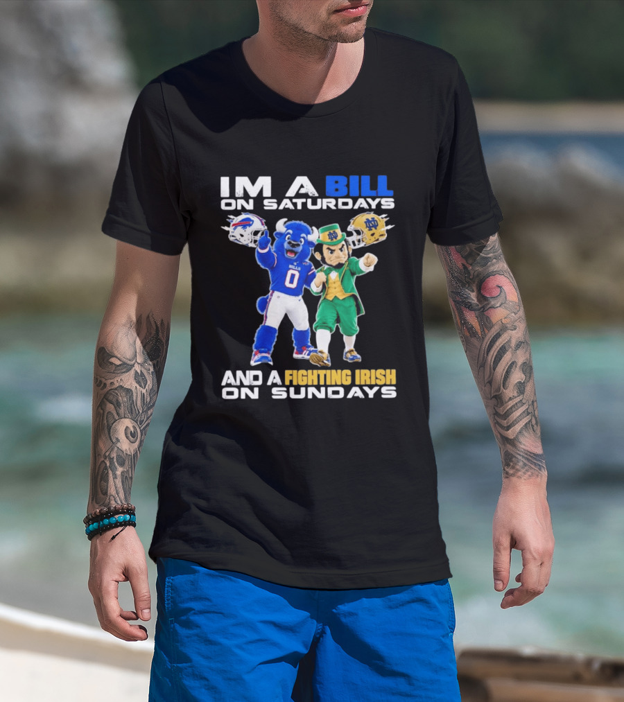Buffalo Bills And Notre Dame Fighting Irish Mascots Im A Bill On Saturdays And A Fighting Irish On Sundays T-Shirt