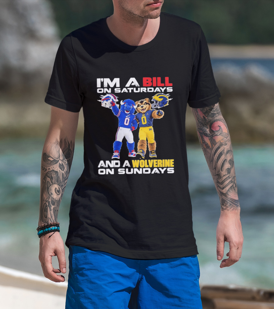 I'm A Bill On Saturdays And A Wolverine On Sundays Buffalo Bills Michigan Wolverines Football Mascots T-Shirt