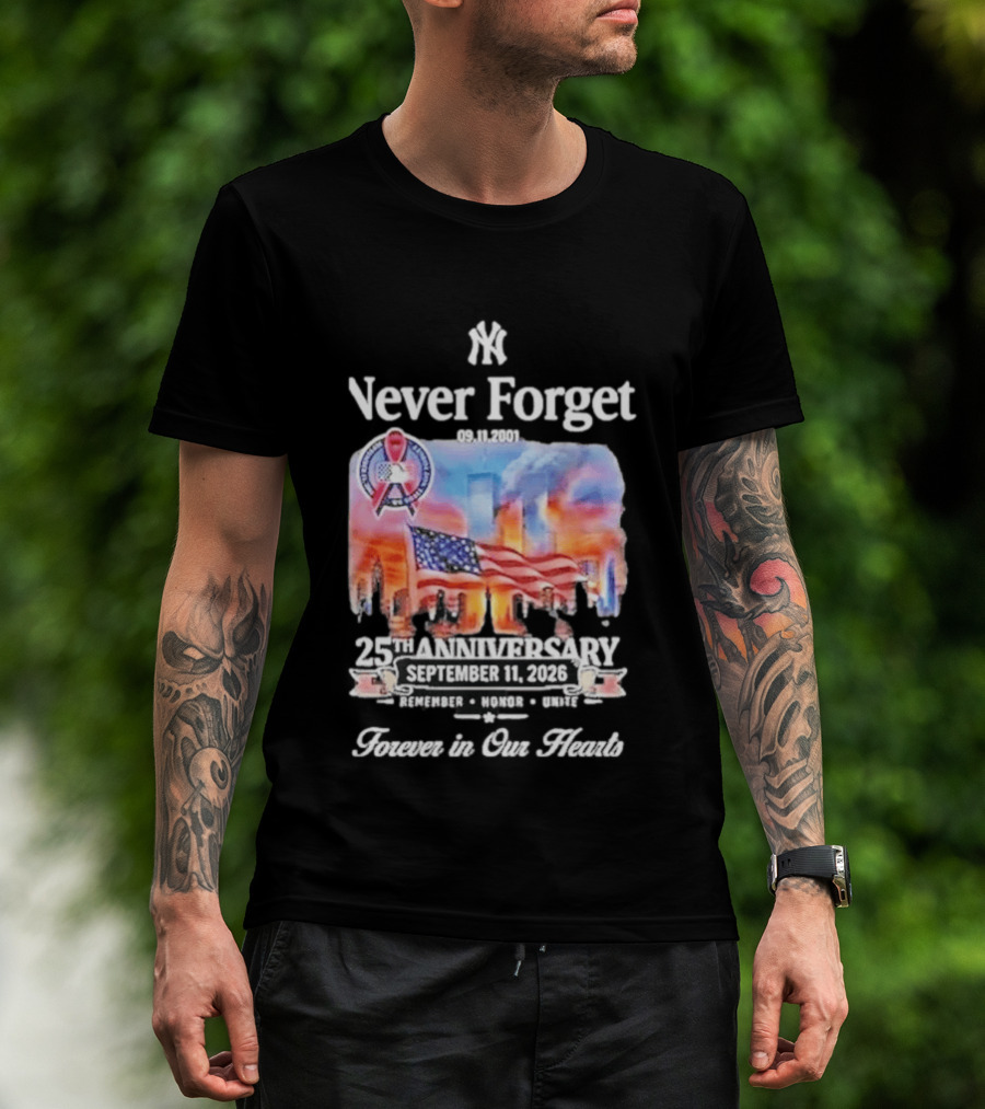 New York Yankees Never Forget 9 11 25th Anniversary September 11 2026 FDNY NYPD Forever In Our Hearts T-Shirt