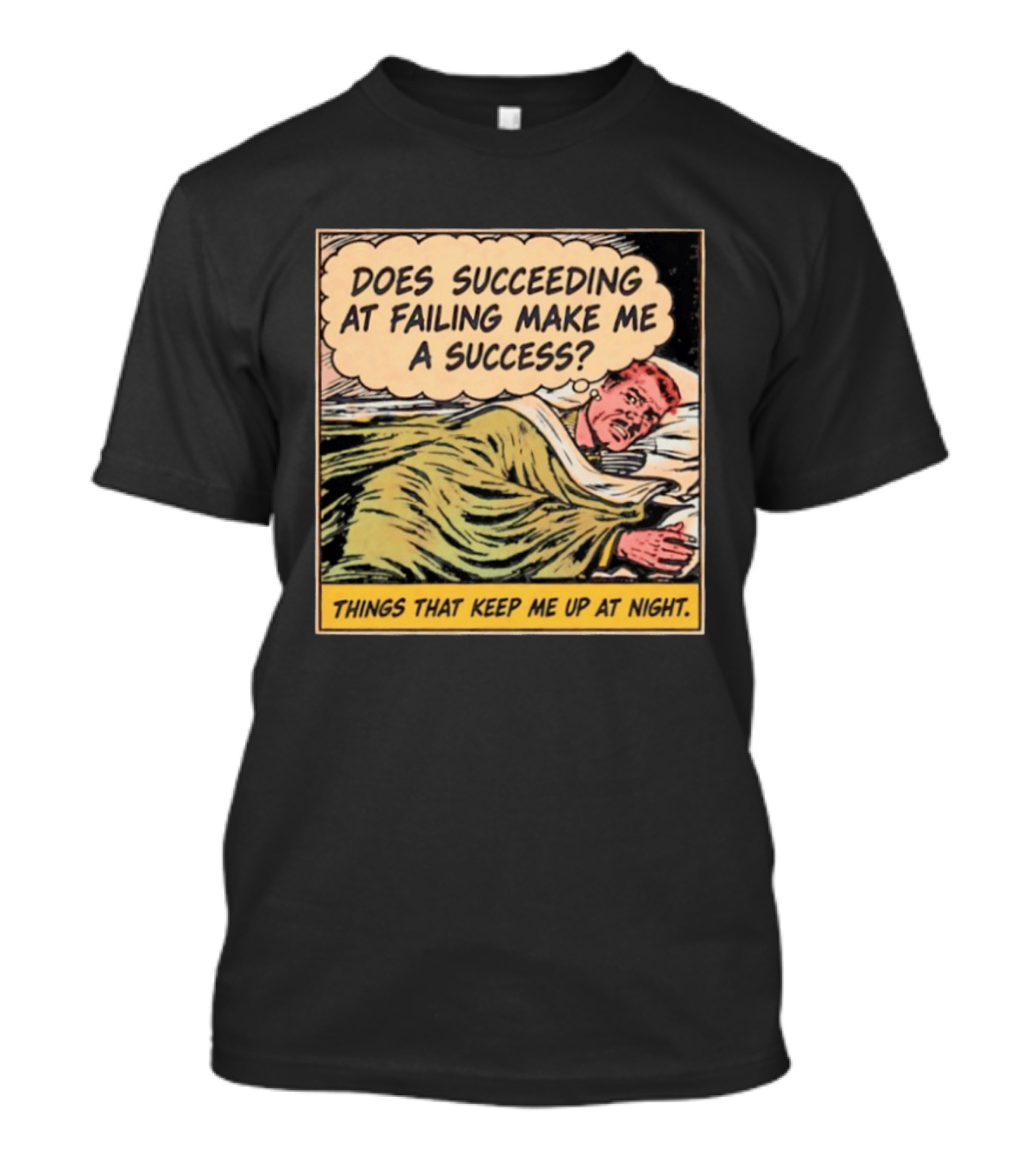 Does Succeeding At Failing Make Me A Success Things That Keep Me Up At Night Comic T-Shirt