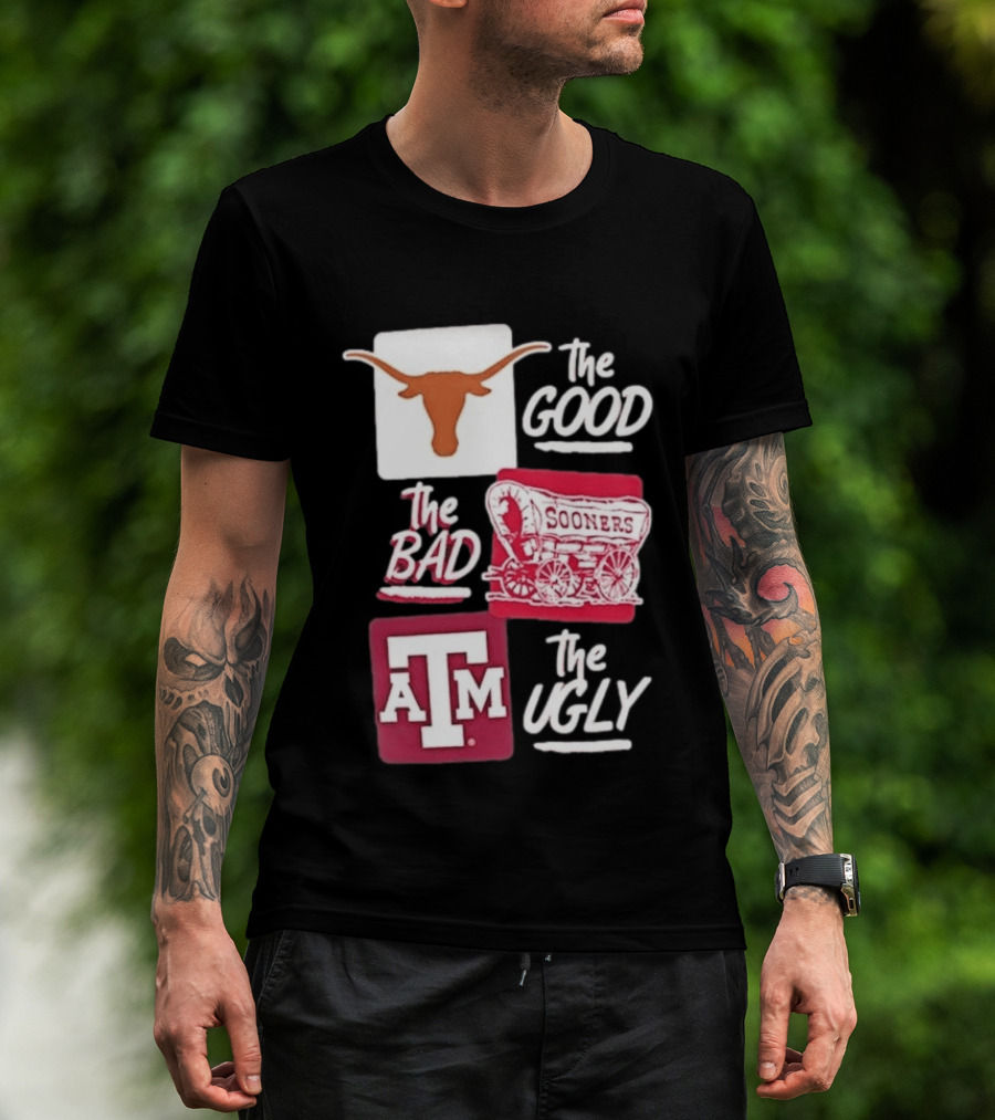 Texas Longhorns The Good Oklahoma Sooners The Bad Texas A&M Aggies The Ugly T-Shirt