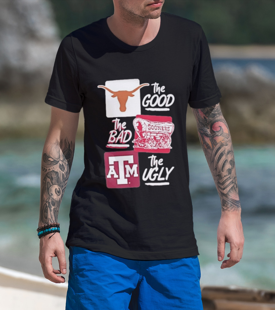 Texas Longhorns The Good Oklahoma Sooners The Bad Texas A&M Aggies The Ugly T-Shirt