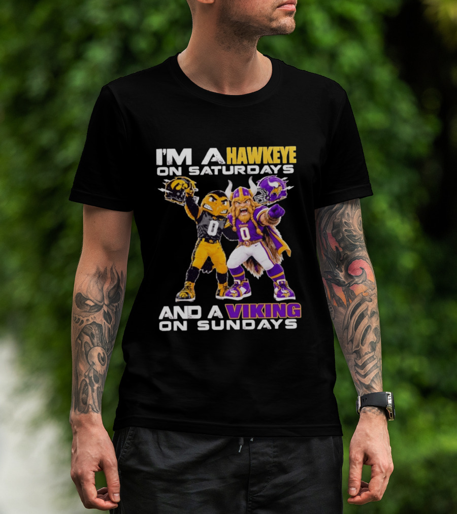 I'm A Hawkeye On Saturdays And A Viking On Sundays Iowa Hawkeyes X Minnesota Vikings Football Mascots T-Shirt