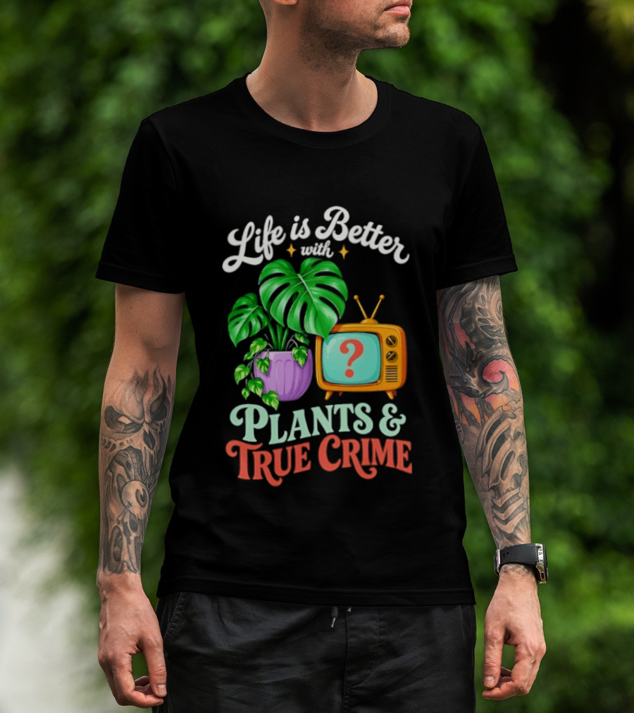 Life Is Better With Plants True Crime Vintage TV And Monstera T-Shirt