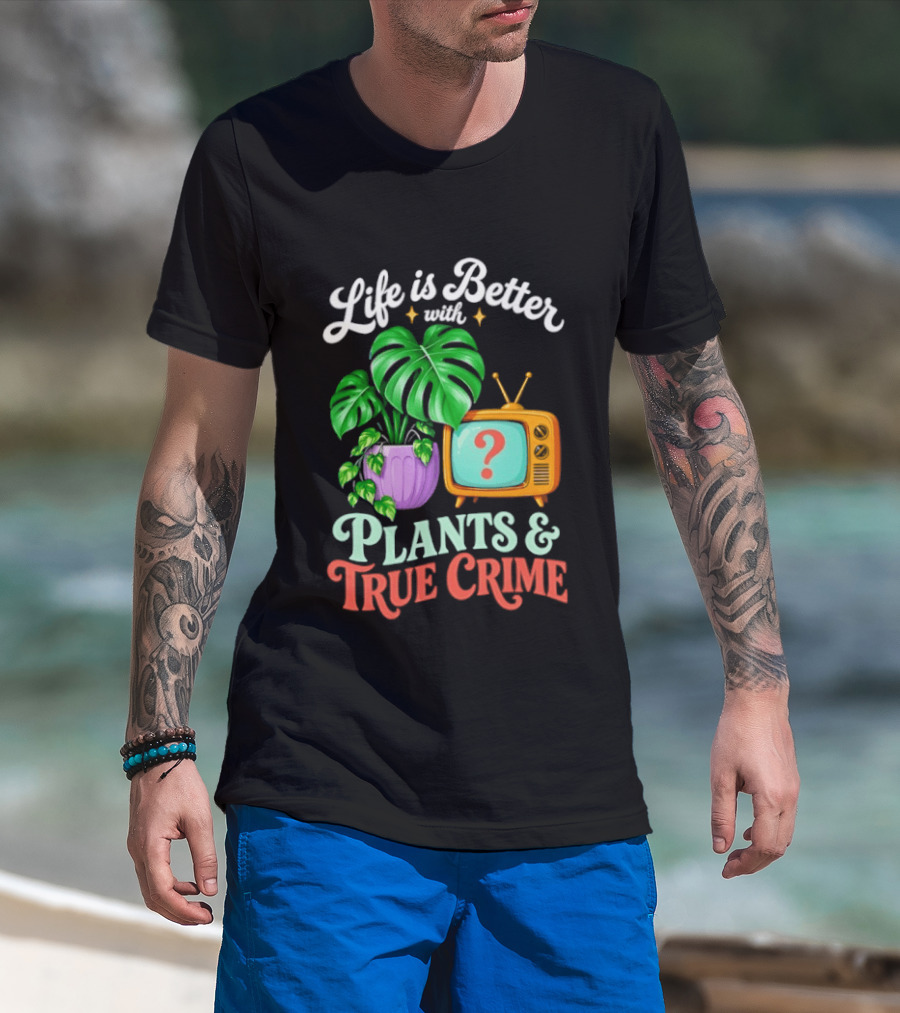 Life Is Better With Plants True Crime Vintage TV And Monstera T-Shirt