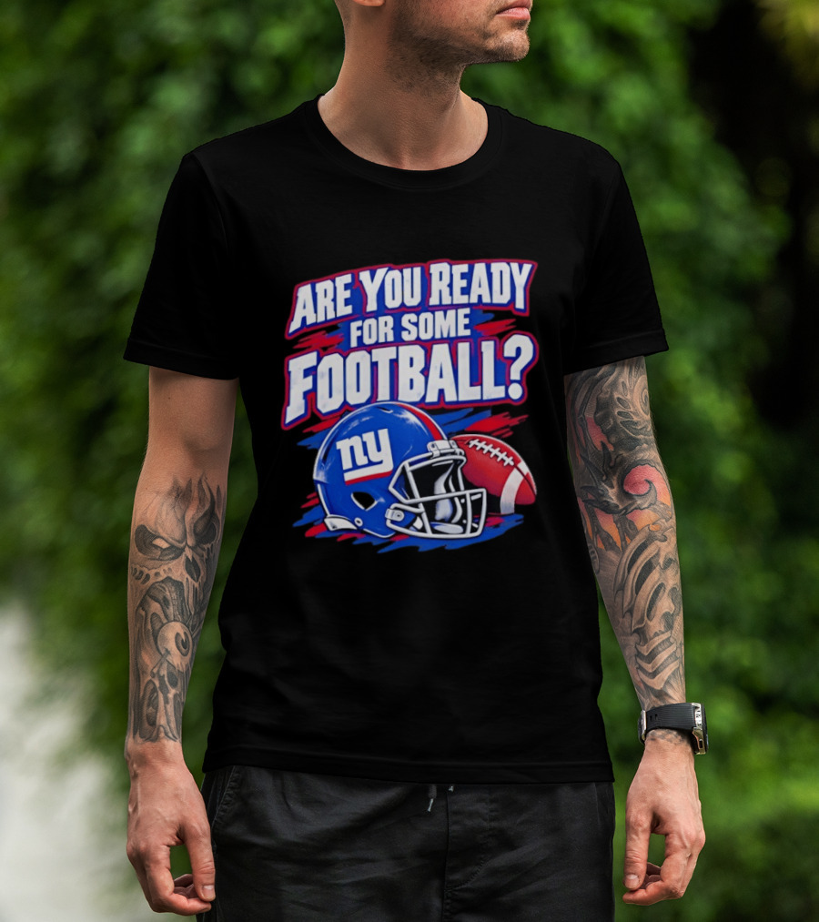 New York Giants Are You Ready For Some Football Helmet And Ball T-Shirt