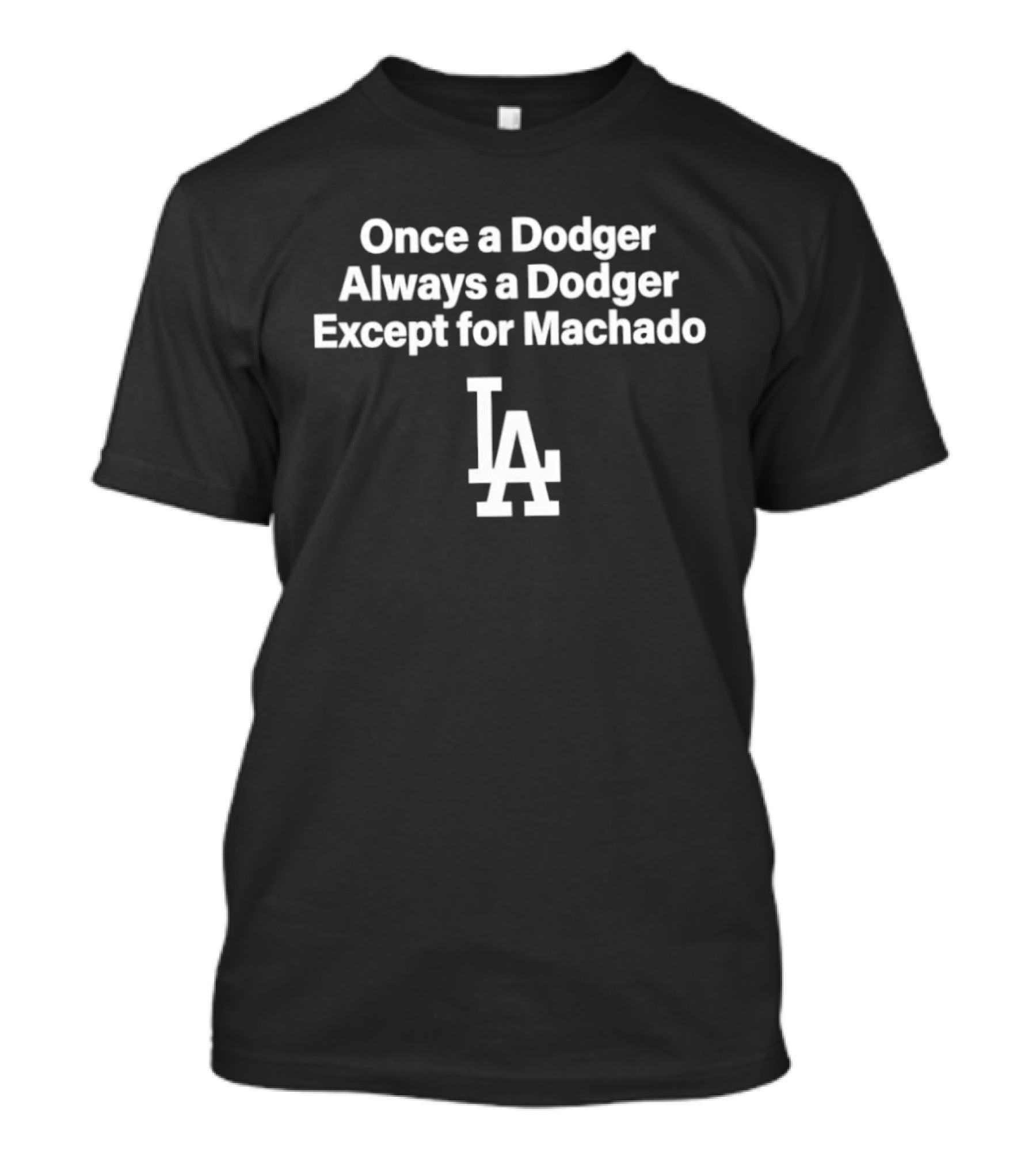 Once A Dodger Always A Dodger Except For Machado LA Dodgers T-Shirt