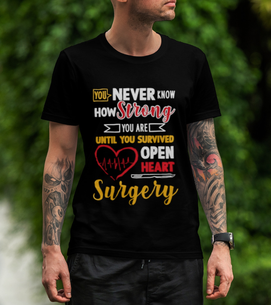You Never Know How Strong You Are Until You Survived Open Heart Surgery Red Heart EKG T-Shirt