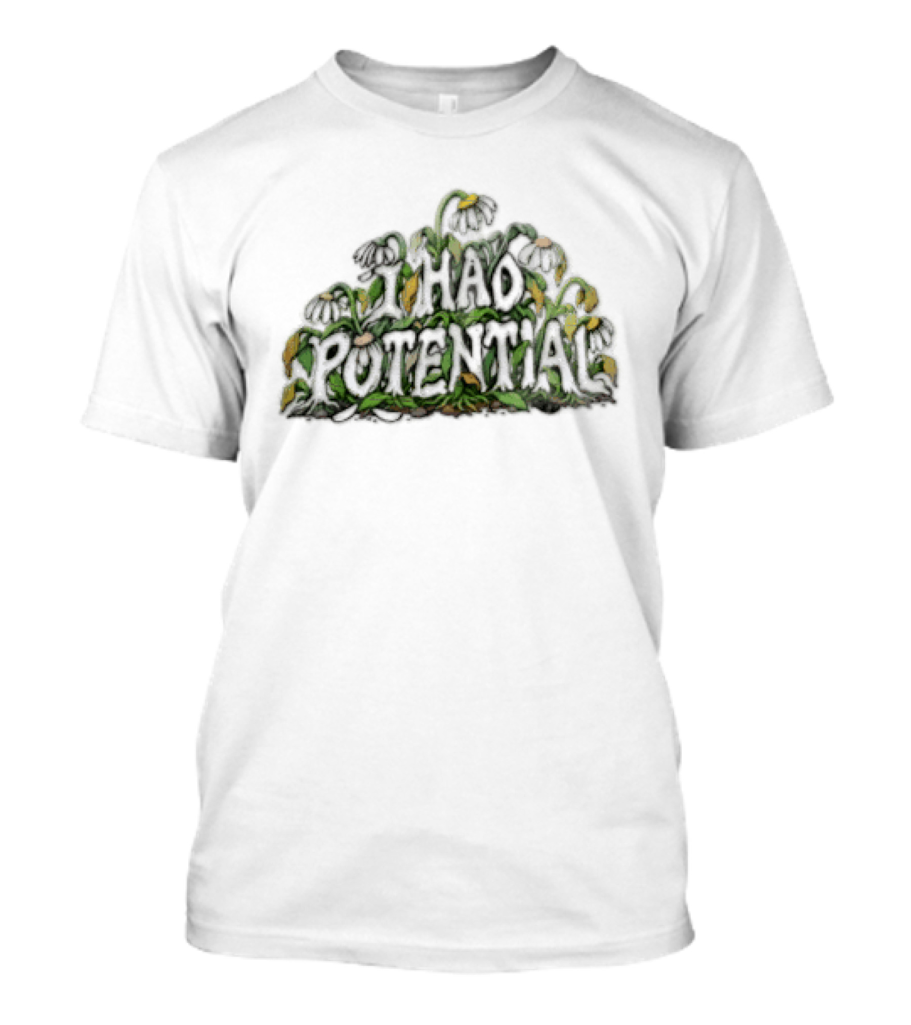 I Had Potential White Daisy Flowers Wilted Green Leaves Stems T-Shirt