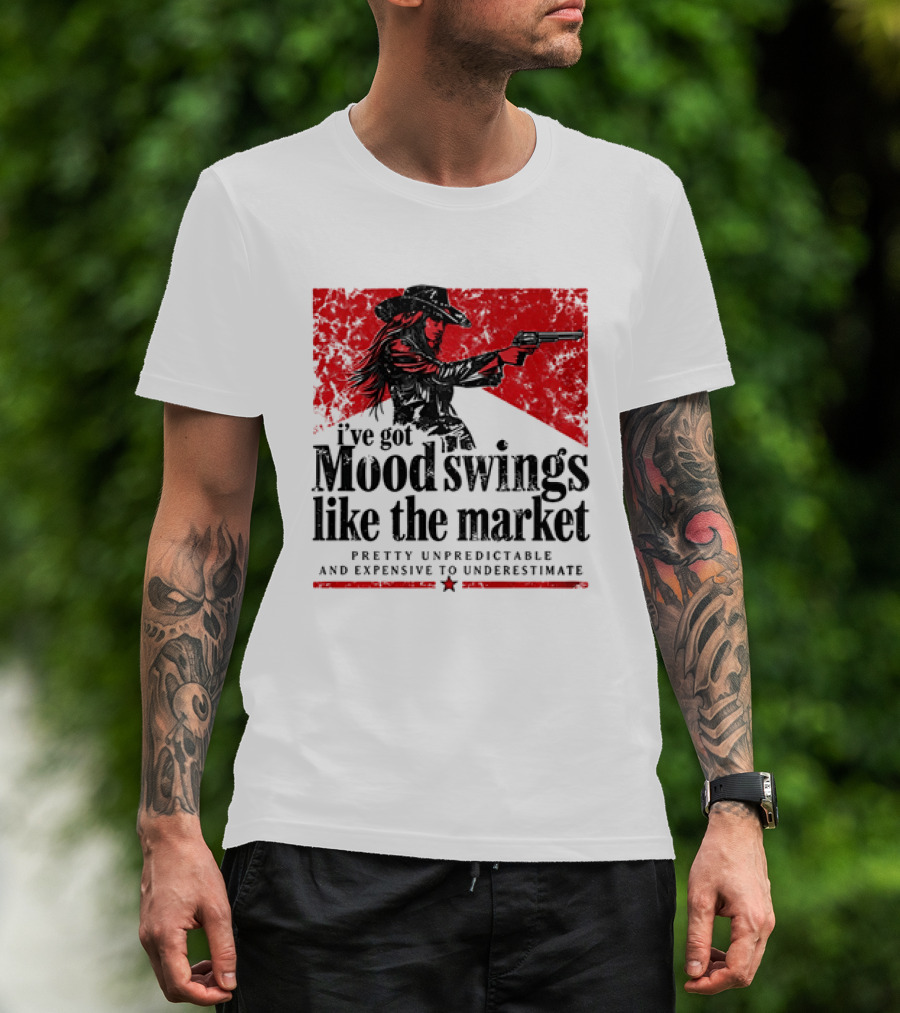 I've Got Mood Swings Like The Market Pretty Unpredictable And Expensive To Underestimate T-Shirt
