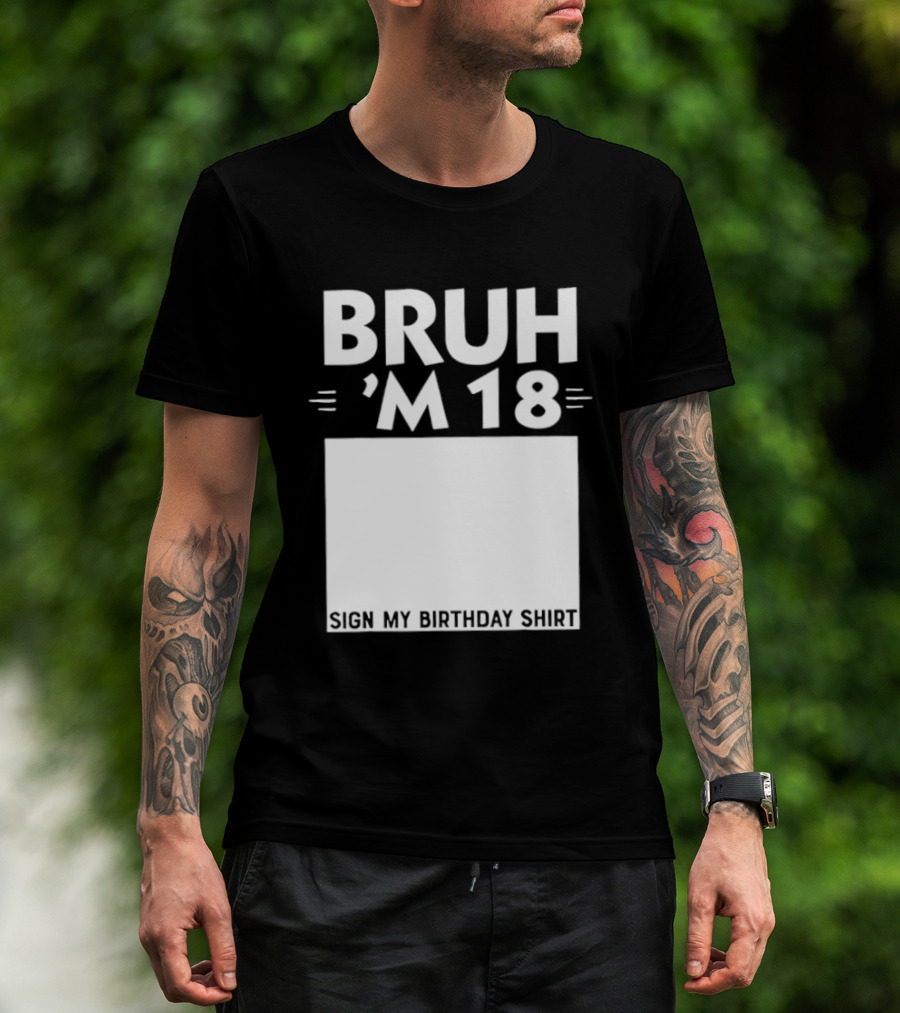 BRUH I'm 18 Sign My Birthday 18th Party T-Shirt