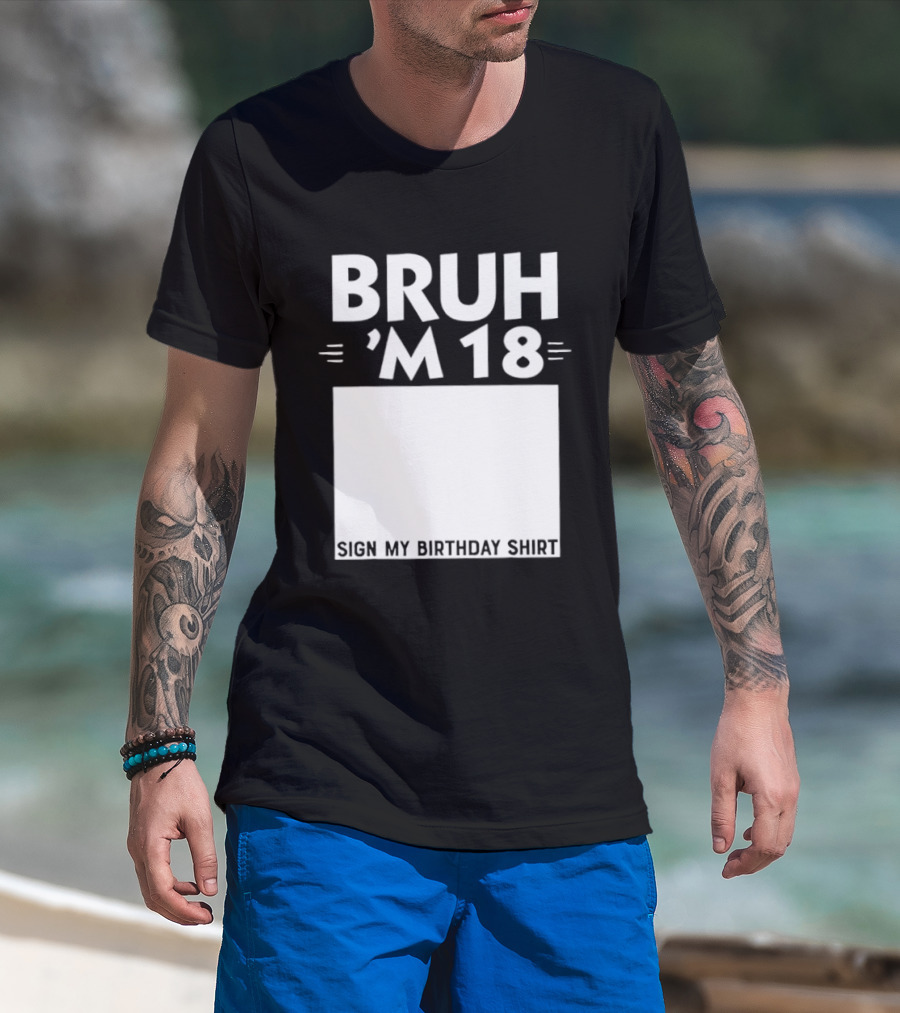 BRUH I'm 18 Sign My Birthday 18th Party T-Shirt