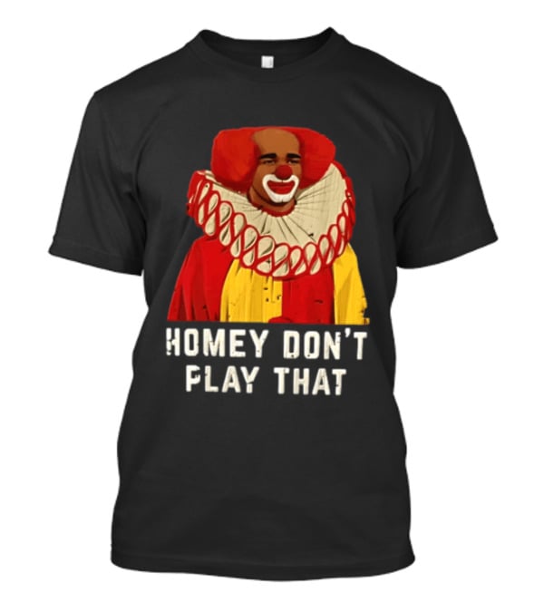 In Living Color Homey D Clown Don't Play That Man Dressed As Clown With Red Hair T-Shirt