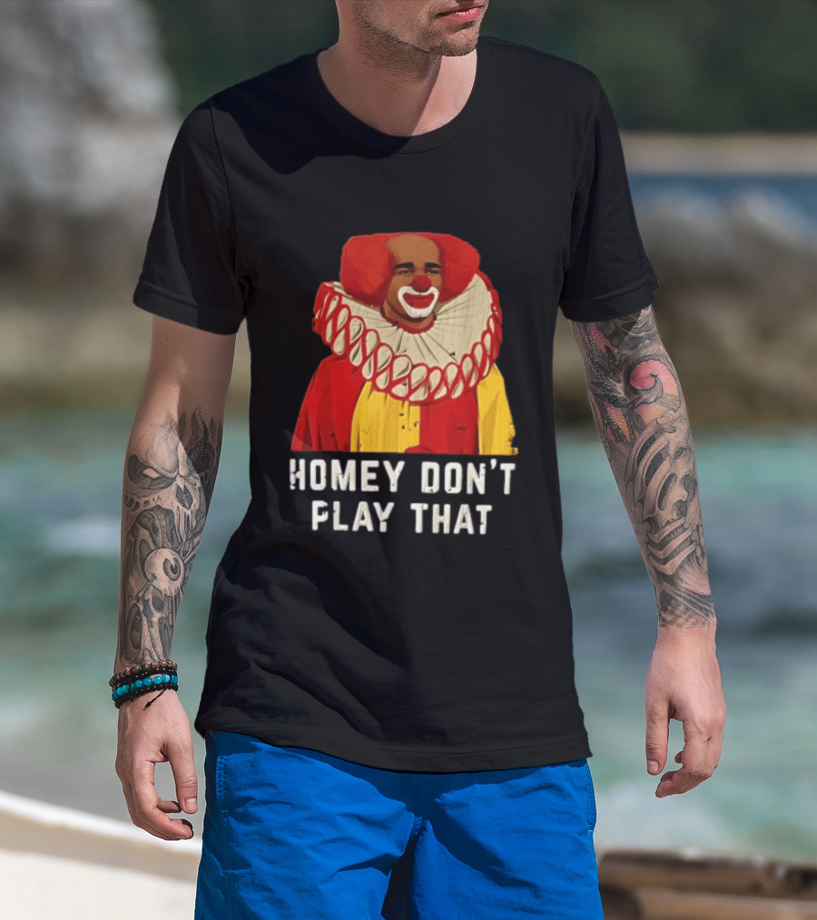 In Living Color Homey D Clown Don't Play That Man Dressed As Clown With Red Hair T-Shirt