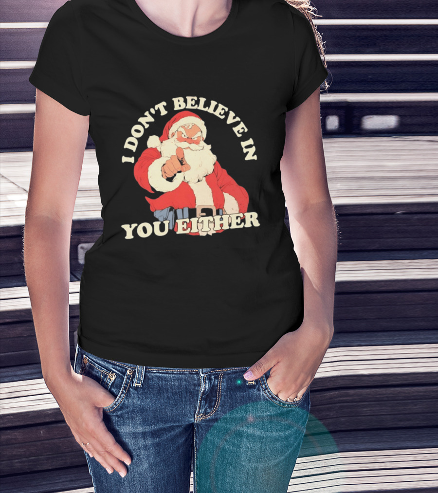 Santa Claus I Don't Believe In You Either Christmas Santa Pointing T-Shirt