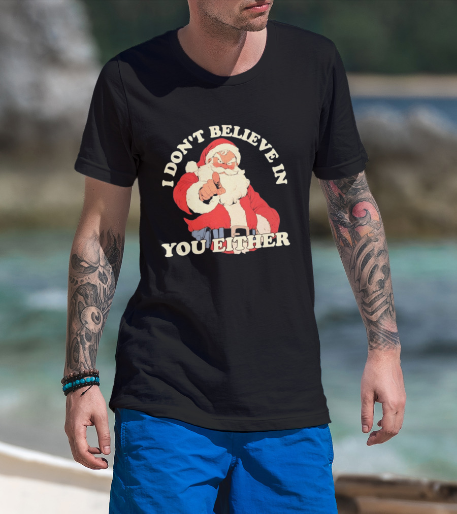 Santa Claus I Don't Believe In You Either Christmas Santa Pointing T-Shirt