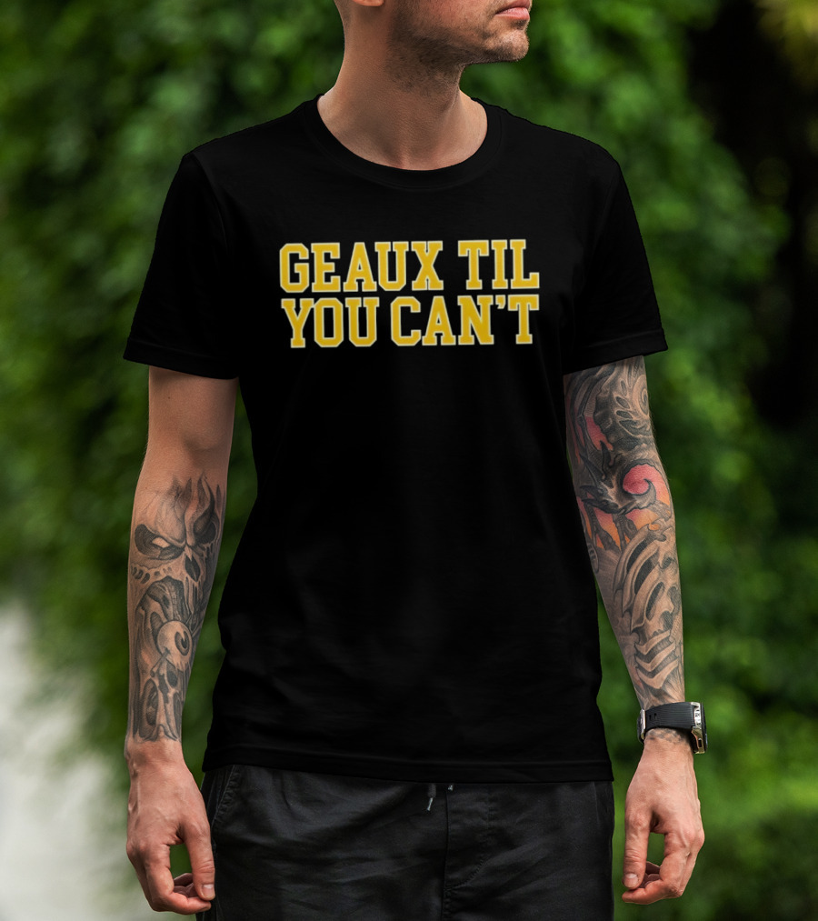 LSU Tigers Geaux Til You Can't Bold Yellow T-Shirt