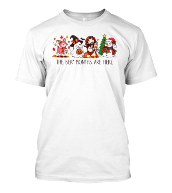 The Ber Months Are Here Halloween Thanksgiving Christmas October November December T-Shirt