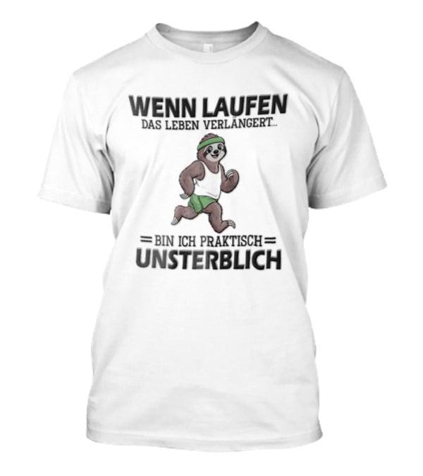 Wenn Laufen Das Leben Verlängert Bin Ich Praktisch Unsterblich Lustiger Laufsport Spruch T-Shirt