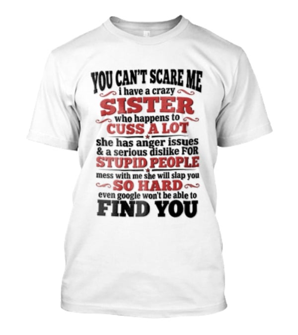You Can't Scare Me Sister Cuss A Lot Stupid People So Hard Find You T-Shirt